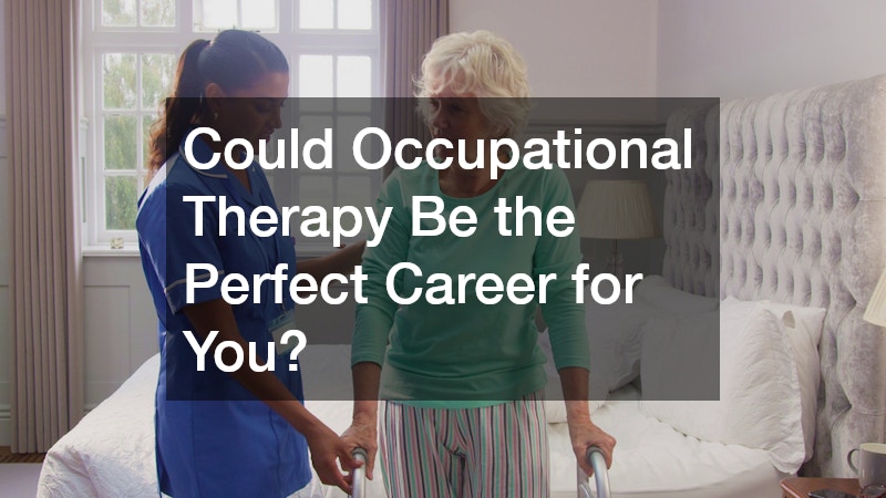 Could Occupational Therapy Be the Perfect Career for You?